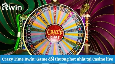 Crazy Time Rwin: Game đổi thưởng hot nhấ