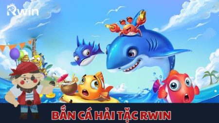 bắn cá Hải Tặc Rwin