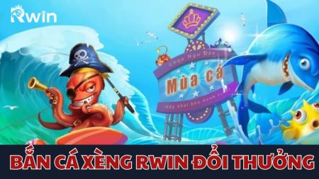 Giải trí cực cuốn với bắn cá xèng RWIN