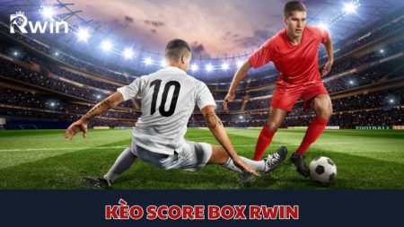 Tìm hiểu kèo Score Box Rwin